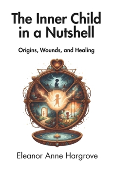 Paperback The Inner Child in a Nutshell: Origins, Wounds, and Healing Book