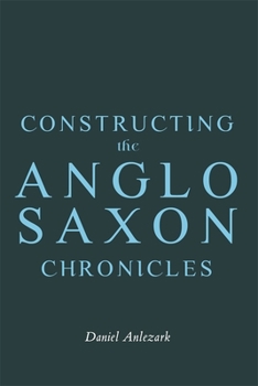 Hardcover Constructing the Anglo-Saxon Chronicles Book