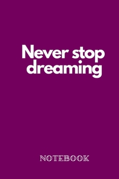 Journal And Planner "Never Stop Dreaming": Bullet Journal /Notebook/Journal Gift 120 page, Lined, 6" x 9" (15.2 x 22.9 cm)