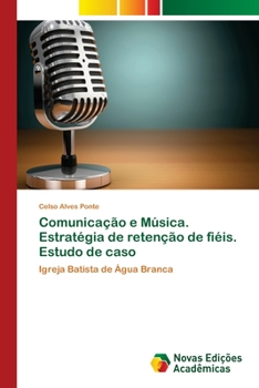 Paperback Comunicação e Música. Estratégia de retenção de fiéis. Estudo de caso [Portuguese] Book