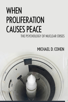 Paperback When Proliferation Causes Peace: The Psychology of Nuclear Crises Book