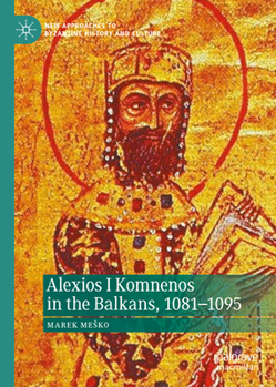 Hardcover Alexios I Komnenos in the Balkans, 1081-1095 Book