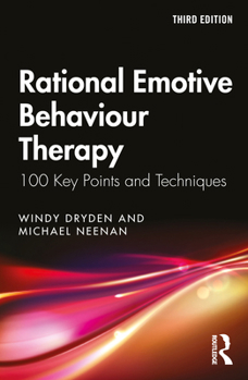 Rational Emotive Behaviour Therapy: 100 Key Points and Techniques - Book  of the 100 Key Points