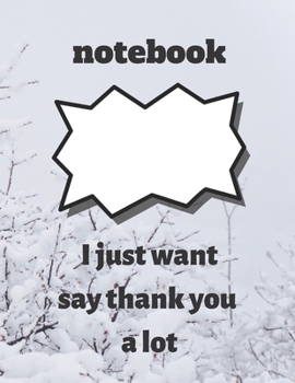 Paperback notebook: I just want to say thank you a lot: notebook: I just want to say thank you a lot, notebook gift for thanksgiving, jour Book
