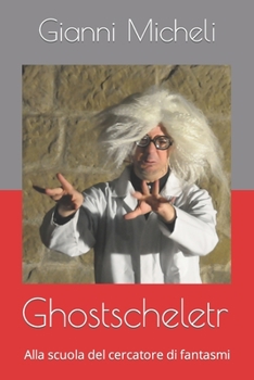 Paperback Ghostscheletr: Alla scuola del cercatore di fantasmi [Italian] Book