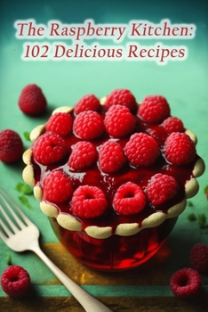 Paperback The Raspberry Kitchen: 102 Delicious Recipes Book