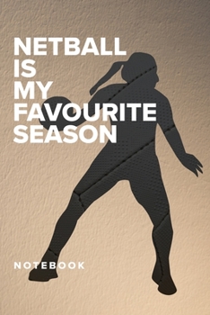 Netball Is My Favourite Season - Notebook: Blank College Ruled Gift Journal
