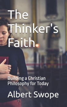 Paperback The Thinker's Faith: Building a Christian Philosophy for Today Book