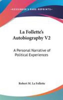 Hardcover La Follette's Autobiography V2: A Personal Narrative of Political Experiences Book