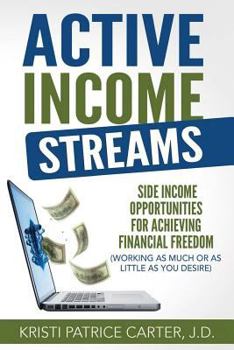 Paperback Active Income Streams: Side Income Opportunities For Achieving Financial Freedom (Working As Much or As Little As You Desire) Book