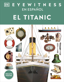 Eyewitness: El Titanic (Spanish Edition)