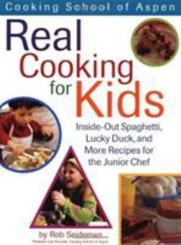 Hardcover Cooking School of Aspen's Real Cooking for Kids: Inside-Out Spaghetti, Lucky Duck and More Recipes for the Junior Chef Book