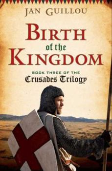Birth of the Kingdom - Book #3 of the Crusades Trilogy