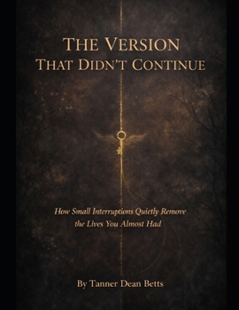 Paperback The Version that Didn't Continue: How Small Interruptions Quietly Remove the Lives You Almost Had Book