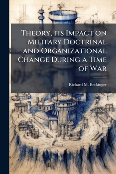 Paperback Theory, its Impact on Military Doctrinal and Organizational Change During a Time of War Book