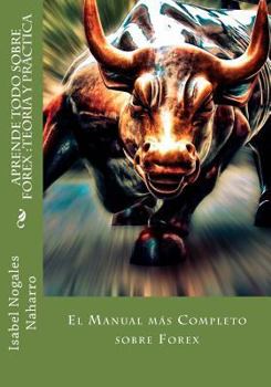 Paperback Aprende Todo Sobre Forex: Teoría y Práctica: El Manual más completo sobre Forex [Spanish] Book