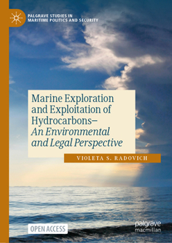 Marine Exploration and Exploitation of Hydrocarbons: An Environmental and Legal Perspective (Palgrave Studies in Maritime Politics and Security)