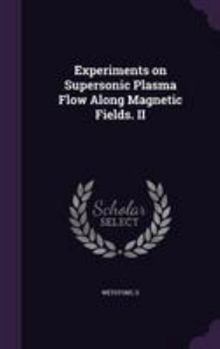 Hardcover Experiments on Supersonic Plasma Flow Along Magnetic Fields. II Book