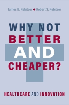 Hardcover Why Not Better and Cheaper?: Healthcare and Innovation Book