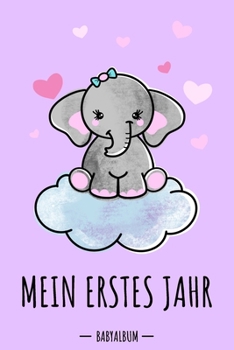 Paperback Mein erstes Jahr Babyalbum: Elefant Babybuch zum Eintragen f?r M?dchen. Babytagebuch mit Erinnerungen zum Ausf?llen f?r das erste gemeinsame Jahr [German] Book