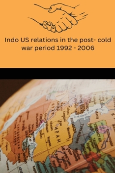 Paperback Indo US relations in the post cold war period 1992-2006 Book