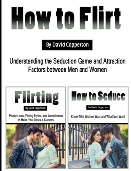 Paperback How to Flirt: Understanding the Seduction Game and Attraction Factors between Men and Women Book