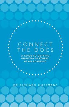 Paperback Connect the Docs: A guide to getting Industry partners, as an academic Book