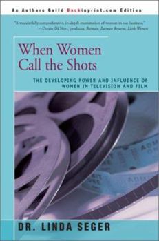 Paperback When Women Call the Shots: The Developing Power And Influence Of Women In Television And Film Book