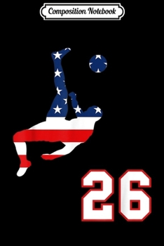 Composition Notebook: Soccer player number 26 with American USA flag bicycle kick  Journal/Notebook Blank Lined Ruled 6x9 100 Pages