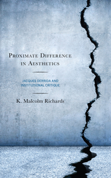 Hardcover Proximate Difference in Aesthetics: Jacques Derrida and Institutional Critique Book