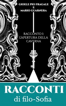 Paperback Racconti di Filo-Sofia: Racconto I: l'apertura della caverna [Italian] Book