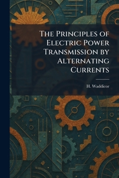 Paperback The Principles of Electric Power Transmission by Alternating Currents Book
