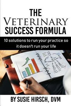 Paperback The Veterinary Success Formula: 10 Solutions to Run Your Business So It Doesn't Run Your Life Book