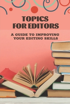 Paperback Topics For Editors: A Guide To Improving Your Editing Skills: Editing And Publishing Book