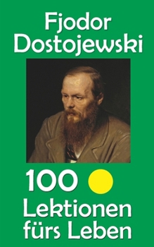 Fjodor Dostojewski: 100 Lektionen fürs Leben (German Edition)