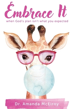 Paperback Embrace It: When God's Plan Isn't What You Expected Book