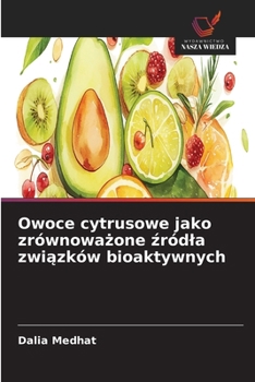 Owoce cytrusowe jako zrównowazone zródla zwiazków bioaktywnych (Polish Edition)