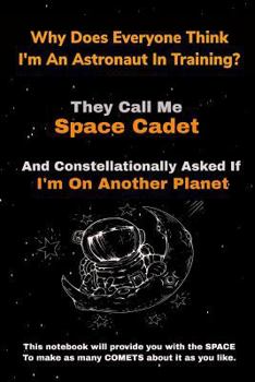 Paperback Why Does Everyone Think I'm an Astronaut in Training?: Funny Space Notebook Gift Idea for Space Lovers Book