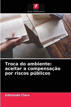 Paperback Troca do ambiente: aceitar a compensação por riscos públicos [Portuguese] Book