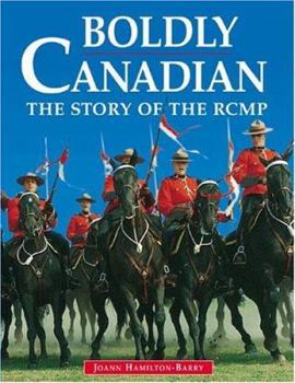 Paperback Boldly Canadian: The Story of the Rcmp Book