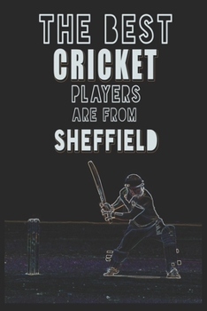 Paperback The Best Cricket Players are from Sheffield journal: 6*9 Lined Diary Notebook, Journal or Planner and Gift with 120 pages Book