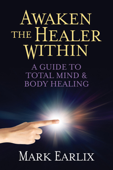 Paperback Awaken the Healer Within: A Guide to Total Mind & Body Healing Book