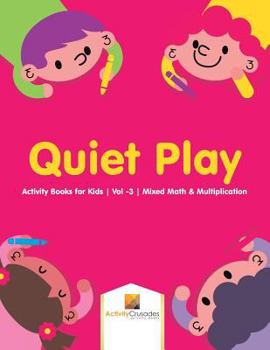 Paperback Quiet Play: Activity Books for Kids Vol -3 Mixed Math & Multiplication Book