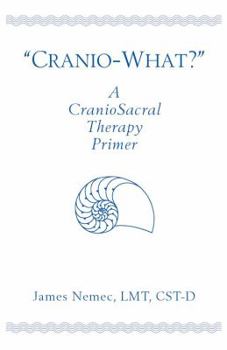 Paperback Cranio-What? a Craniosacral Therapy Primer Book