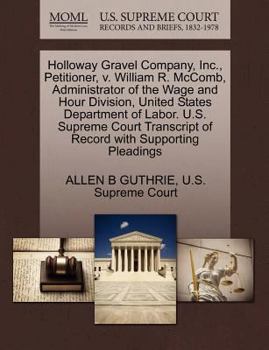 Holloway Gravel Company, Inc., Petitioner, v. William R. McComb, Administrator of the Wage and Hour Division, United States Department of Labor. U.S. ... of Record with Supporting Pleadings