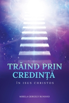 Paperback TrĂind Prin CredinȚĂ În Isus Hristos [Romanian] Book