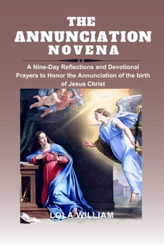 Paperback The Annunciation Novena: A Nine-Day Reflections and Devotional Prayers to Honor the Annunciation of the birth of Jesus Christ. Book