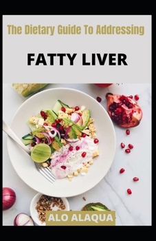 Paperback The Dietary Guide To Addressing Fatty Liver [Large Print] Book