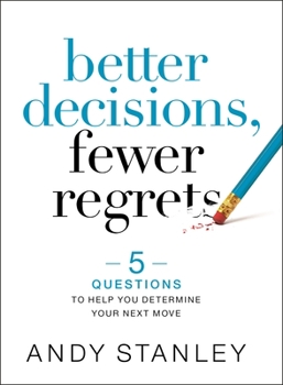 Hardcover Better Decisions, Fewer Regrets: 5 Questions to Help You Determine Your Next Move Book