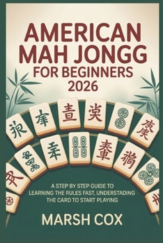 Paperback American Mah Jongg for Beginners 2026: A Step by Step Guide to Learning the Rules fast, Understanding the Card to Start Playing Book